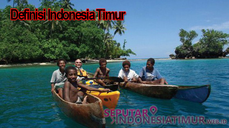 Definisi Indonesia Timur Definisi Indonesia Timur